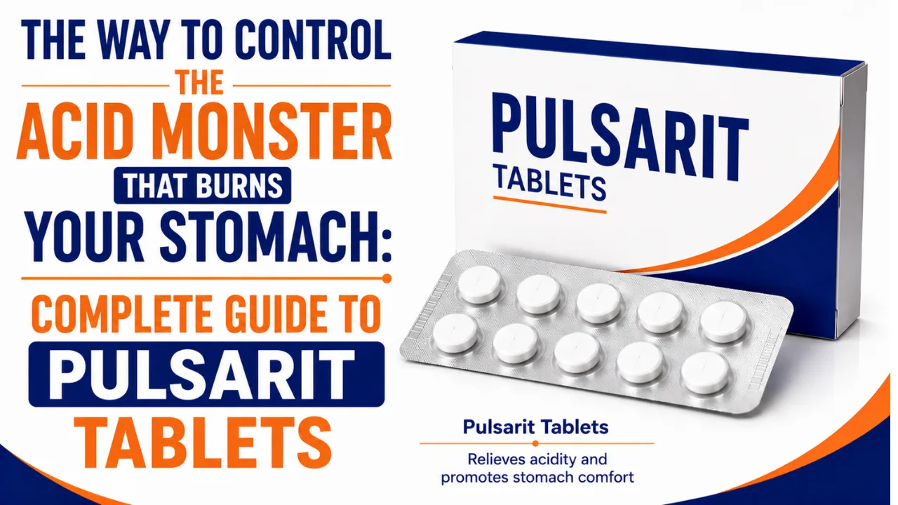 Pulsarit tablet uses in Hindi | पेट को जलाने वाले एसिड के राक्षस को काबू करने का तरीका: पल्सेरिट टैबलेट की पूरी जानकारी