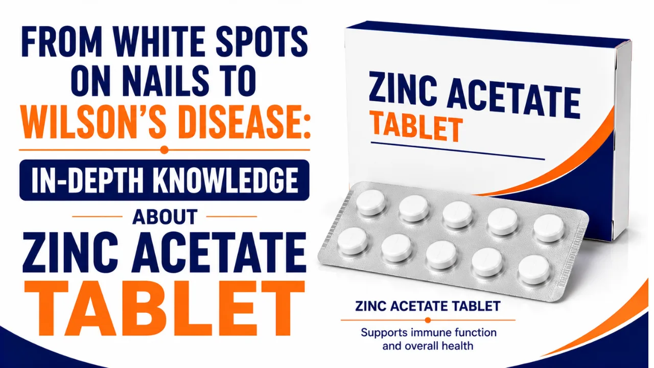 Zinc Acetate tablet uses in Hindi | नाखूनों में सफेद धब्बे से लेकर विल्सन रोग तक: जिंक एसीटेट टैबलेट की गहरी जानकारी
